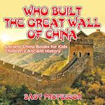 Who Built The Great Wall of China? Ancient China Books for Kids | Children's Ancient History