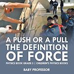 A Push or A Pull - The Definition of Force - Physics Book Grade 5 | Children's Physics Books