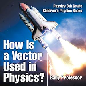 How Is a Vector Used in Physics? Physics 8th Grade | Children's Physics Books