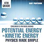 Potential Energy vs. Kinetic Energy - Physics Made Simple - 4th Grade - Children's Physics Books