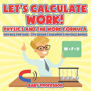 Let's Calculate Work! Physics And The Work Formula