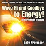 Wave Hi and Goodbye to Energy! An Introduction to Waves - Physics Lessons for Kids | Children's Physics Books