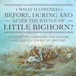 What Happened Before, During and After the Battle of the Little Bighorn? - US History Lessons 4th Grade | Children's American History