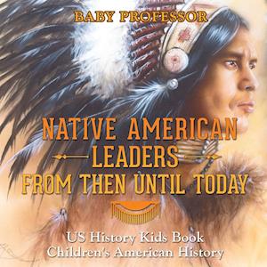 Native American Leaders From Then Until Today - US History Kids Book | Children's American History