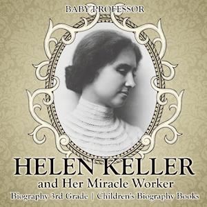 Helen Keller and Her Miracle Worker - Biography 3rd Grade | Children's Biography Books