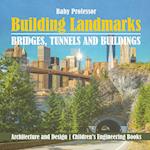 Building Landmarks - Bridges, Tunnels and Buildings - Architecture and Design | Children's Engineering Books