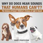 Why Do Dogs Hear Sounds That Humans Can't? - The Science of Sound | Children's Science of Light & Sound