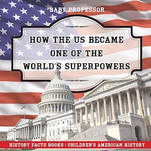How The US Became One of the World's Superpowers - History Facts Books | Children's American History