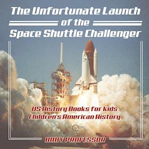 The Unfortunate Launch of the Space Shuttle Challenger - US History Books for Kids | Children's American History