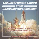 The Unfortunate Launch of the Space Shuttle Challenger - US History Books for Kids | Children's American History