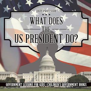 What Does the US President Do? Government Lessons for Kids | Children's Government Books