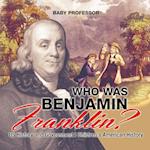 Who Was Benjamin Franklin? US History and Government | Children's American History