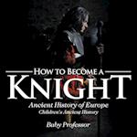 How to Become a Knight - Ancient History of Europe | Children's Ancient History