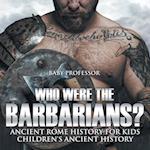 Who Were the Barbarians? Ancient Rome History for Kids | Children's Ancient History