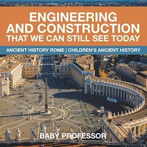 Engineering and Construction That We Can Still See Today - Ancient History Rome | Children's Ancient History