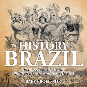 The History of Brazil - History Book 4th Grade | Children's Latin American History