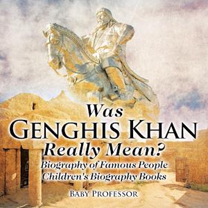 Was Genghis Khan Really Mean? Biography of Famous People | Children's Biography Books