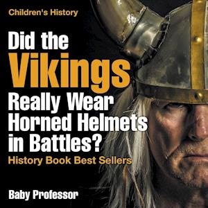 Did the Vikings Really Wear Horned Helmets in Battles? History Book Best Sellers | Children's History