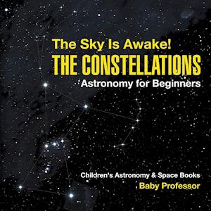 The Sky Is Awake! The Constellations - Astronomy for Beginners | Children's Astronomy & Space Books