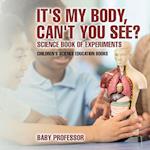 It's My Body, Can't You See? Science Book of Experiments | Children's Science Education Books