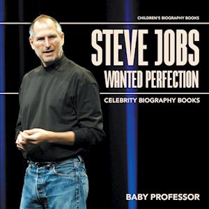 Steve Jobs Wanted Perfection - Celebrity Biography Books | Children's Biography Books