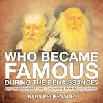 Who Became Famous during the Renaissance? History Books for Kids | Children's Renaissance Books