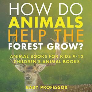 How Do Animals Help the Forest Grow? Animal Books for Kids 9-12 | Children's Animal Books