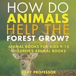 How Do Animals Help the Forest Grow? Animal Books for Kids 9-12 | Children's Animal Books