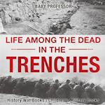 Life among the Dead in the Trenches - History War Books Children's Military Books