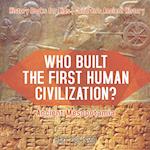 Who Built the First Human Civilization? Ancient Mesopotamia - History Books for Kids | Children's Ancient History