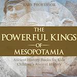 The Powerful Kings of Mesopotamia - Ancient History Books for Kids | Children's Ancient History