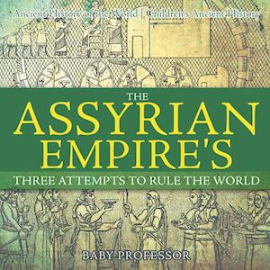 The Assyrian Empire's Three Attempts to Rule the World