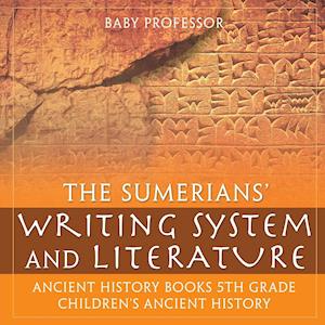 The Sumerians' Writing System and Literature - Ancient History Books 5th Grade | Children's Ancient History