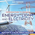 Energy, Light and Electricity - Introduction to Physics - Physics Book for 12 Year Old | Children's Physics Books