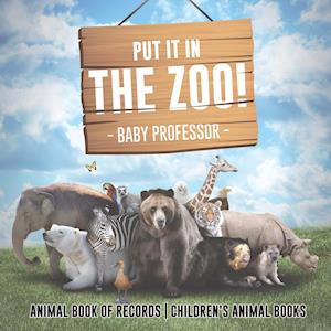 Put It in The Zoo! Animal Book of Records | Children's Animal Books