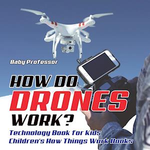 How Do Drones Work? Technology Book for Kids | Children's How Things Work Books