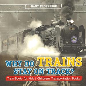 Why Do Trains Stay on Track? Train Books for Kids | Children's Transportation Books