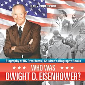 Who Was Dwight D. Eisenhower? Biography of US Presidents | Children's Biography Books