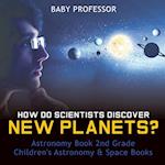 How Do Scientists Discover New Planets? Astronomy Book 2nd Grade Children's Astronomy & Space Books