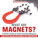 What are Magnets? A Child's Guide to Understanding Magnets - Science Book for Elementary School | Children's How Things Work Books