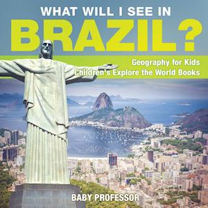 What Will I See In Brazil? Geography for Kids | Children's Explore the World Books