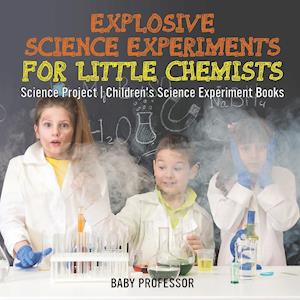 Explosive Science Experiments for Little Chemists - Science Project | Children's Science Experiment Books