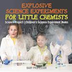 Explosive Science Experiments for Little Chemists - Science Project | Children's Science Experiment Books