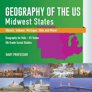 Geography of the US - Midwest States (Illinois, Indiana, Michigan, Ohio and More) | Geography for Kids - US States | 5th Grade Social Studies