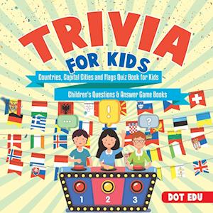 Trivia for Kids | Countries, Capital Cities and Flags Quiz Book for Kids | Children's Questions & Answer Game Books