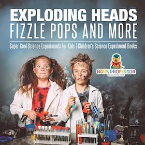 Exploding Heads, Fizzle Pops and More | Super Cool Science Experiments for Kids | Children's Science Experiment Books