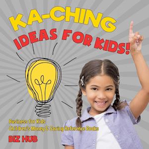 Ka-Ching Ideas for Kids! | Business for Kids | Children's Money & Saving Reference Books