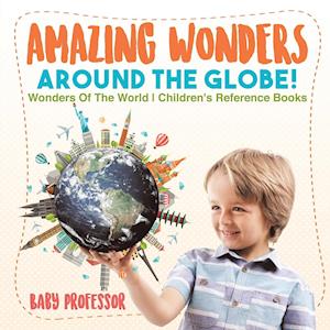 Amazing Wonders Around The Globe! | Wonders Of The World | Children's Reference Books