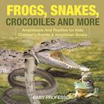 Frogs, Snakes, Crocodiles and More | Amphibians And Reptiles for Kids | Children's Reptile & Amphibian Books