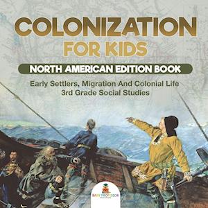 Colonization for Kids - North American Edition Book | Early Settlers, Migration And Colonial Life | 3rd Grade Social Studies